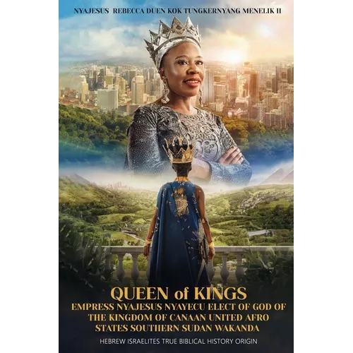 Queen of Kings Empress Nyajesus Nyayecu Elect of God of the Kingdom of Canaan United Afro States Southern Sudan Wakanda: Hebrew Israelites True Biblic