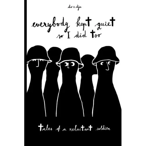 Everyone Kept Quiet So I Did Too: Tales of a Reluctant Soldier