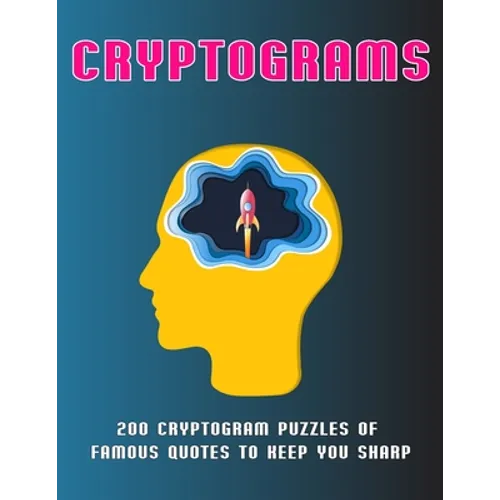 Cryptograms: 200 Cryptogram Puzzles of Famous Quotes to Keep You sharp
