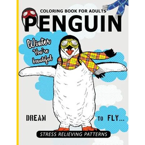 Penguin Coloring Book For Adults: A Stress Relief Adult Coloring Book Of Penguin Designs in a Variety of Intricate Patterns (Animal Coloring Books for