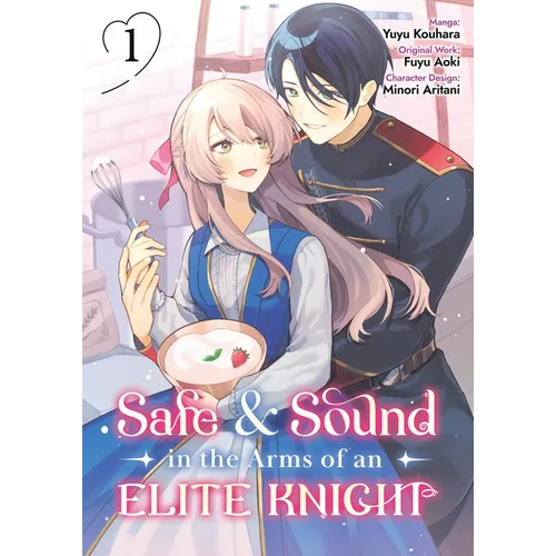 Safe & Sound in the Arms of an Elite Knight: Volume 1 (Manga)