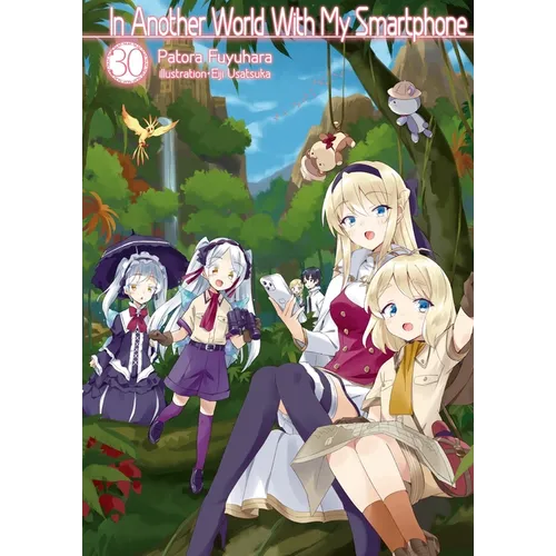 In Another World with My Smartphone: Volume 30 (Light Novel)