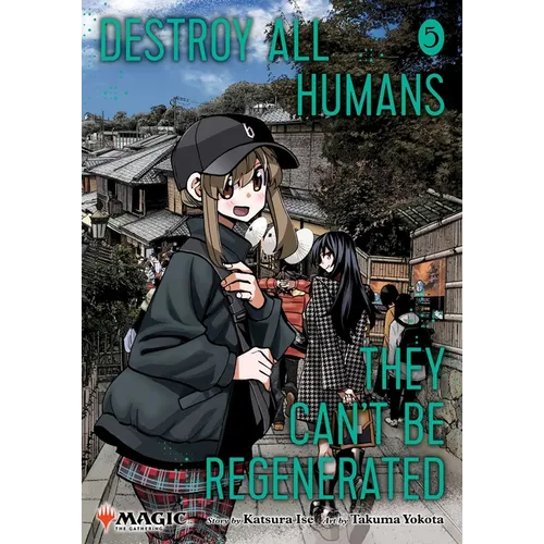 Destroy All Humans. They Can't Be Regenerated. a Magic: The Gathering Manga, Vol. 5: Limited Edition Magic: The Gathering Card Included in First Print