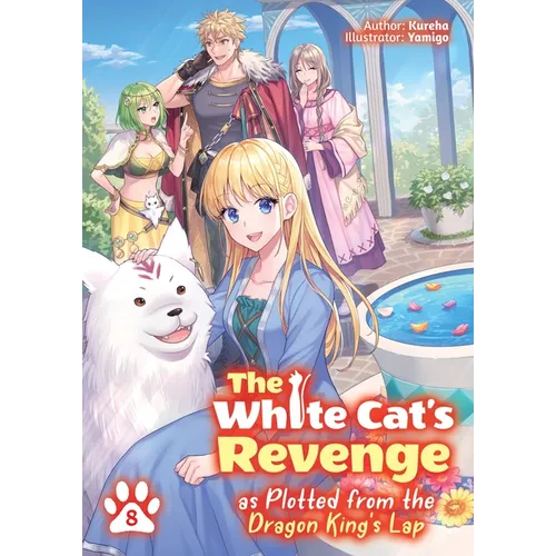 The White Cat's Revenge as Plotted from the Dragon King's Lap: Volume 8 (Light Novel)