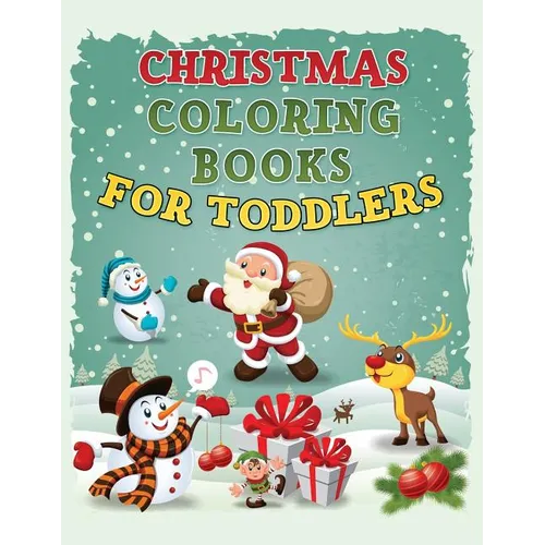 Christmas Coloring Book for Toddlers: Christmas Coloring Book for Kids Ages 1-4, Preschool Pre-K, Kindergarten