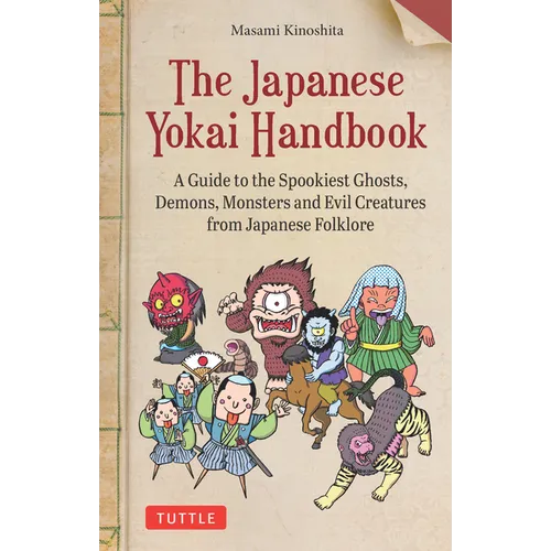 The Japanese Yokai Handbook: A Guide to the Spookiest Ghosts, Demons, Monsters and Evil Creatures from Japanese Folklore