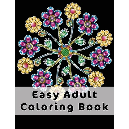 Easy Adult Coloring Book: Gorgeous Designs (Flowers, Birds And Butterflies) In Large Print. Relaxing Coloring Pages For Adults / Seniors, Help W