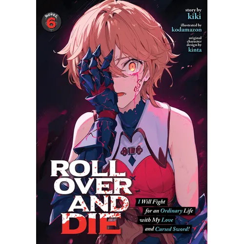 Roll Over and Die: I Will Fight for an Ordinary Life with My Love and Cursed Sword! (Light Novel) Vol. 6