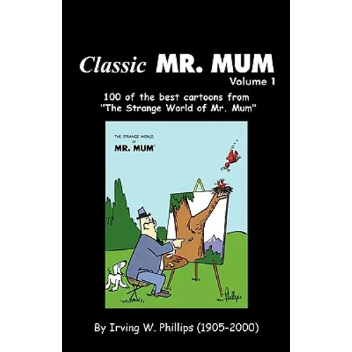 Classic Mr. Mum: 100 Cartoons from the Strange World of Mr. Mum