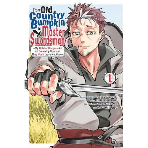 From Old Country Bumpkin to Master Swordsman, Vol. 1: My Hotshot Disciples Are All Grown Up Now, and They Won't Leave Me Alone
