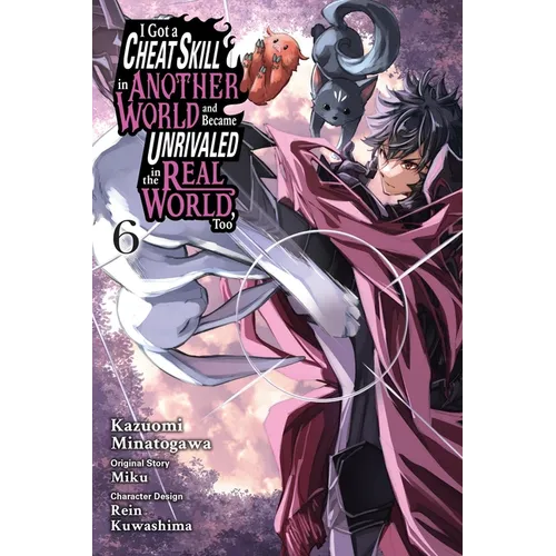 I Got a Cheat Skill in Another World and Became Unrivaled in the Real World, Too, Vol. 6 (Manga)
