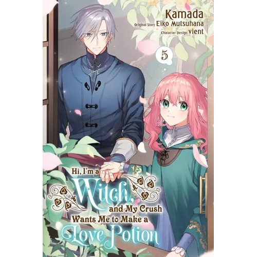 Hi, I'm a Witch, and My Crush Wants Me to Make a Love Potion, Vol. 5: Volume 5