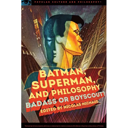 Batman, Superman, and Philosophy: Badass or Boyscout? - Paperback