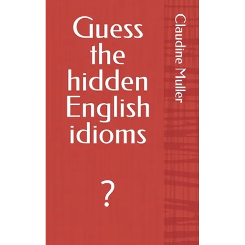 Guess the hidden English idioms: ?