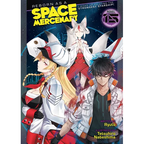 Reborn as a Space Mercenary: I Woke Up Piloting the Strongest Starship! (Light Novel) Vol. 15