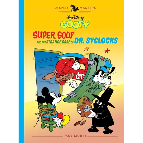 Walt Disney's Goofy: Super Goof and the Strange Case of Dr. Syclocks: Disney Masters Vol. 27