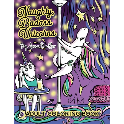 Naughty Badass Unicorns Adult Coloring Book: A fun-filled book for you to color, that's just a little bit naughty with a lot of laughs!