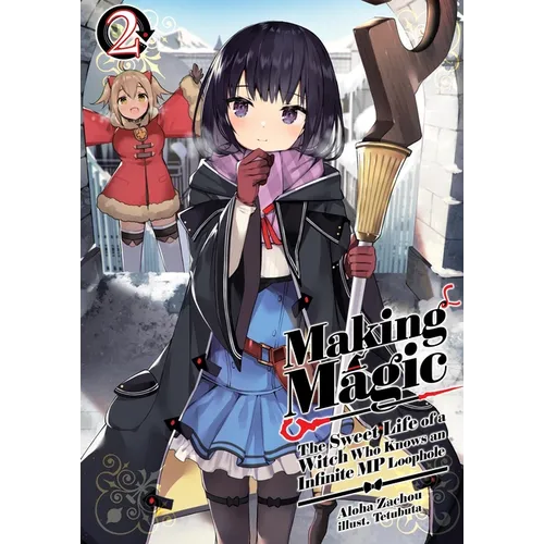 Making Magic: The Sweet Life of a Witch Who Knows an Infinite MP Loophole: Volume 2 (Light Novel)
