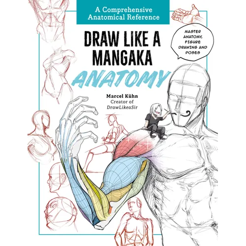 Draw Like a Mangaka: Anatomy: A Comprehensive Anatomical Reference - Master Anatomy, Figure Drawing and Poses