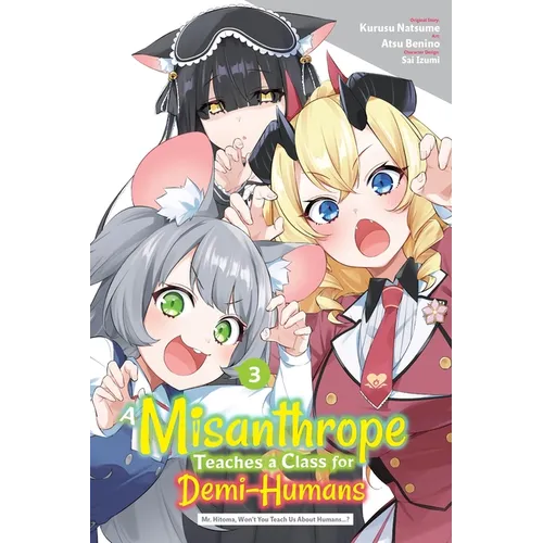 A Misanthrope Teaches a Class for Demi-Humans, Vol. 3 (Manga): Mr. Hitoma, Won't You Teach Us about Humans...?