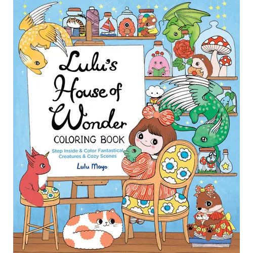 Lulu's House of Wonder Coloring Book: Step Inside & Color Fantastical Creatures & Cozy Scenes