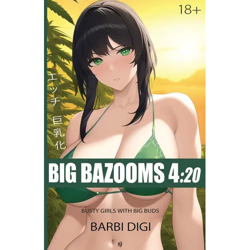 Big Bazooms 4: 20 - Busty Girls with Big Buds: 420-friendly Ecchi Art - 18+