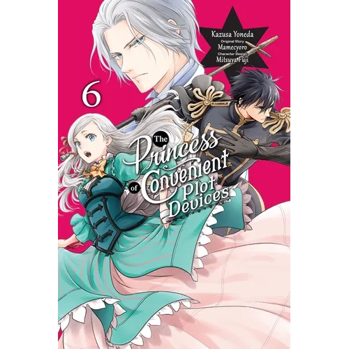 The Princess of Convenient Plot Devices, Vol. 6 (Manga)