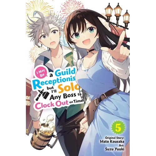 I May Be a Guild Receptionist, But I'll Solo Any Boss to Clock Out on Time, Vol. 5 (Manga): Volume 5