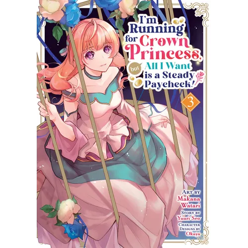 I'm Running for Crown Princess, But All I Want Is a Steady Paycheck! (Manga) Vol. 3