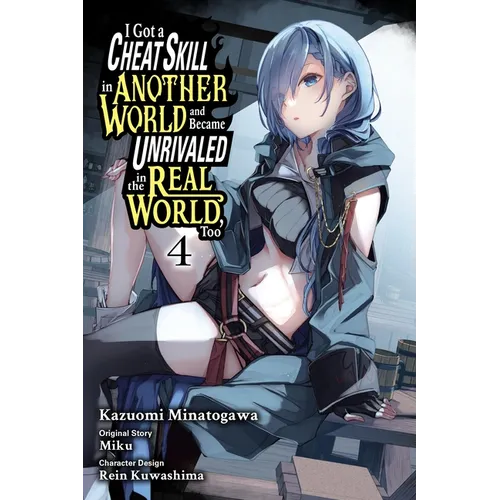 I Got a Cheat Skill in Another World and Became Unrivaled in the Real World, Too, Vol. 4 (Manga): Volume 4