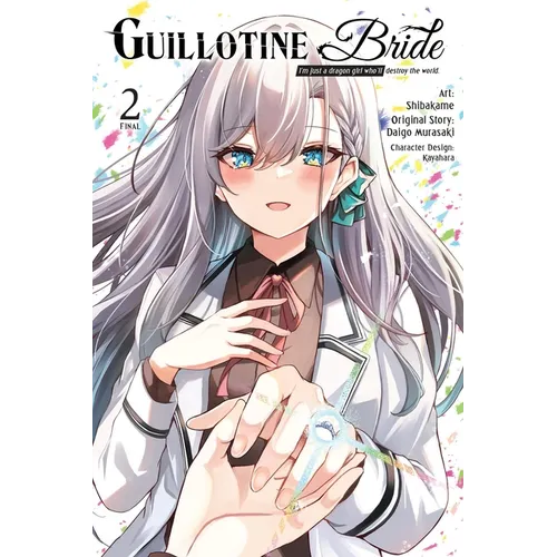 Guillotine Bride, Vol. 2 (Manga): I'm Just a Dragon Girl Who'll Destroy the World. Volume 2