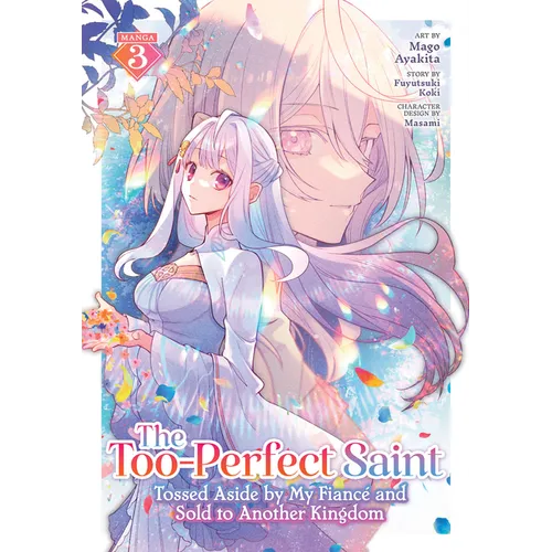The Too-Perfect Saint: Tossed Aside by My Fiancé and Sold to Another Kingdom (Manga) Vol. 3