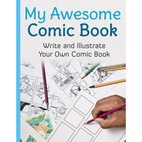 My Awesome Comic Book: Write and Illustrate Your Own Comic Book