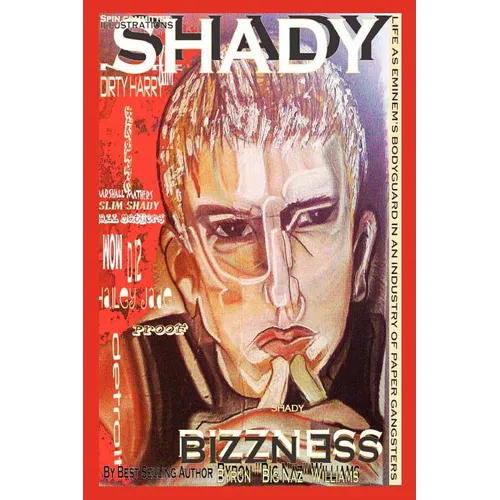 Shady Bizzness' Life as Eminem's Bodyguard in an Industry of Paper Gangsters: Life as Eminem's Bodyguard in an Industry of Paper Gangsters