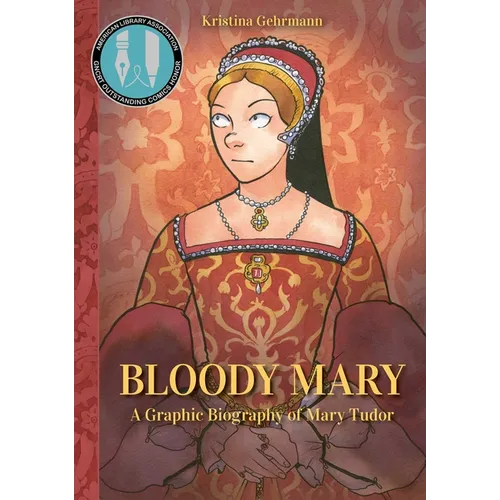 Bloody Mary: A Graphic Biography of Mary Tudor