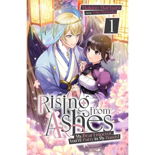 Rising from Ashes: My Dear Emperor, You're Putty in My Hands! Vol.1