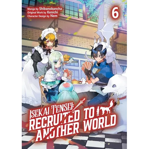 Isekai Tensei: Recruited to Another World: Volume 6 (Manga): Volume 6
