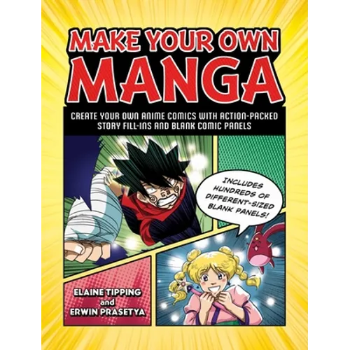 Make Your Own Manga: Create Your Own Anime Comics with Action-Packed Story Fill-Ins and Blank Comic Panels