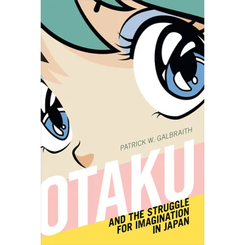 Otaku and the Struggle for Imagination in Japan