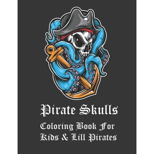 Pirate Skulls Coloring Book For Kids & Lill Pirates: Pirate Skull coloring book for adults and kids. Pirate skull themed coloring book with bonus suga