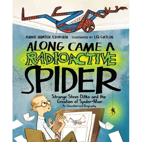 Along Came a Radioactive Spider: Strange Steve Ditko and the Creation of Spider-Man - Hardcover