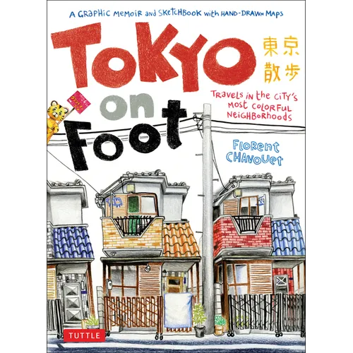 Tokyo on Foot: Travels in the City's Most Colorful Neighborhoods