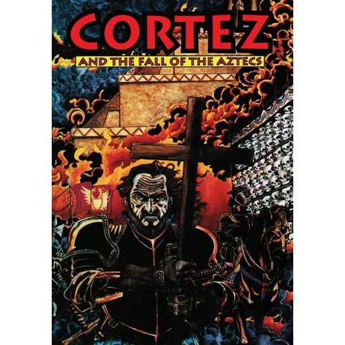 Cortez: And the Fall of the Aztecs