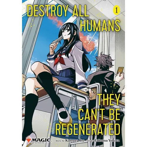 Destroy All Humans. They Can't Be Regenerated. a Magic: The Gathering Manga, Vol. 1: Limited Edition Magic: The Gathering Card Included in First Print