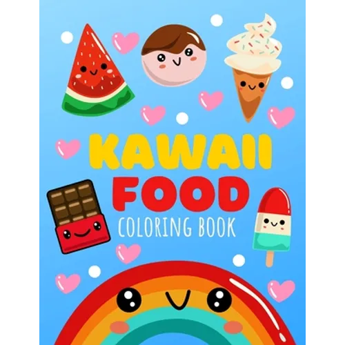 Kawaii Food Coloring Book: Cute Food Coloring Book For All Ages 30 Unique Designs Easy to Color For Adults And Kids